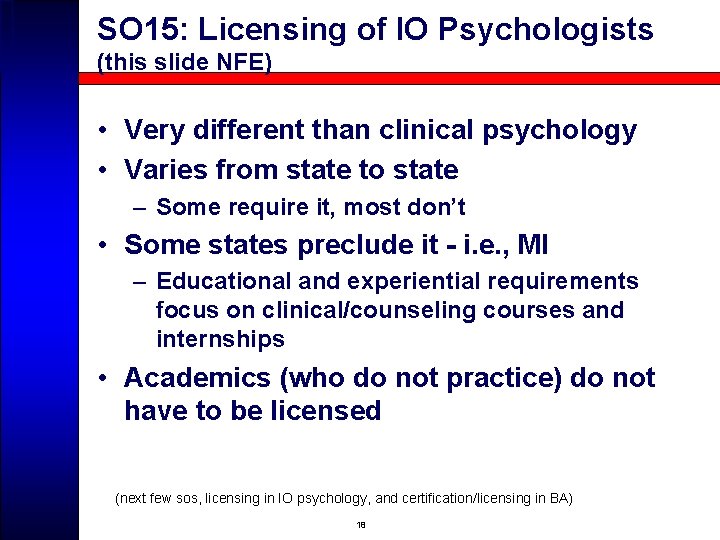 SO 15: Licensing of IO Psychologists (this slide NFE) • Very different than clinical