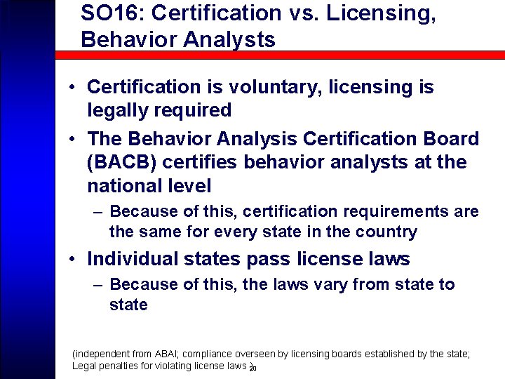 SO 16: Certification vs. Licensing, Behavior Analysts • Certification is voluntary, licensing is legally