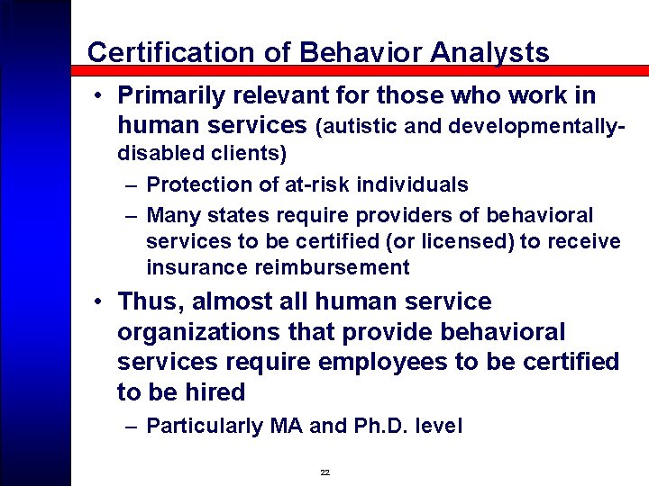 Certification of Behavior Analysts • Primarily relevant for those who work in human services