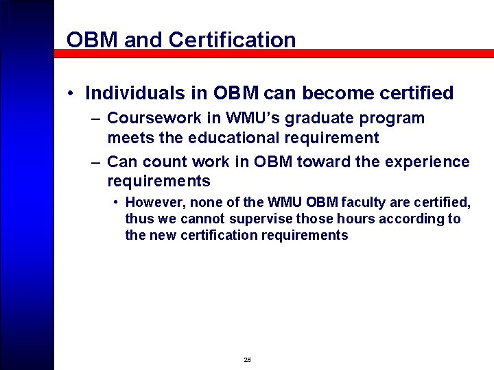 OBM and Certification • Individuals in OBM can become certified – Coursework in WMU’s