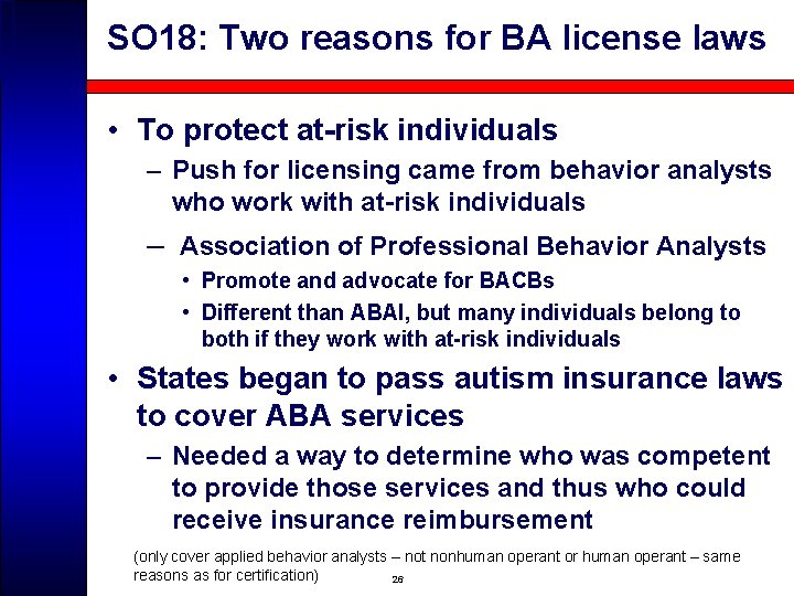 SO 18: Two reasons for BA license laws • To protect at-risk individuals –