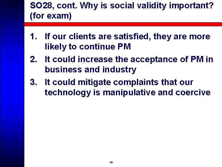 SO 28, cont. Why is social validity important? (for exam) 1. If our clients