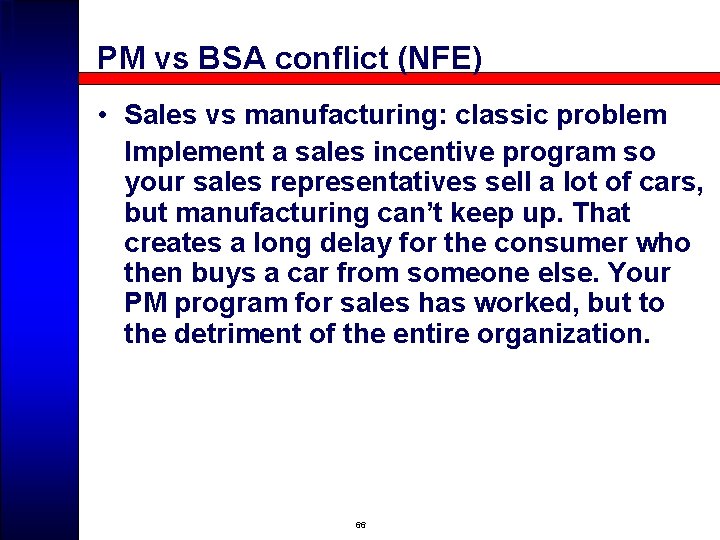 PM vs BSA conflict (NFE) • Sales vs manufacturing: classic problem Implement a sales