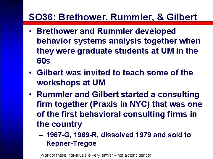 SO 36: Brethower, Rummler, & Gilbert • Brethower and Rummler developed behavior systems analysis