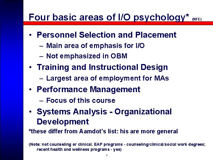 Four basic areas of I/O psychology* (NFE) • Personnel Selection and Placement – Main