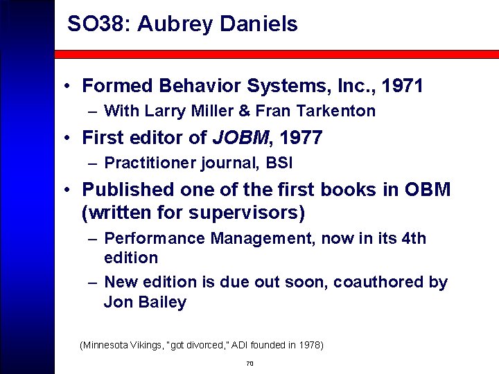 SO 38: Aubrey Daniels • Formed Behavior Systems, Inc. , 1971 – With Larry