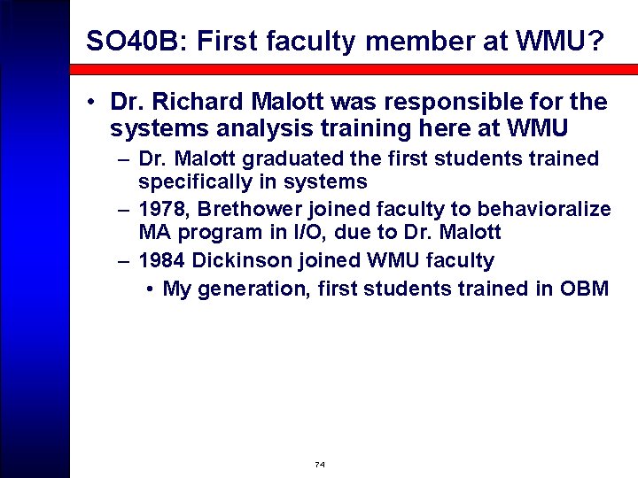 SO 40 B: First faculty member at WMU? • Dr. Richard Malott was responsible