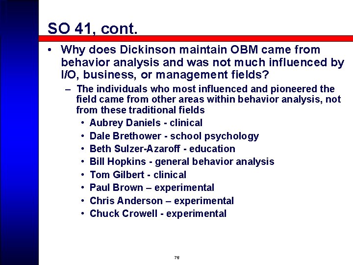 SO 41, cont. • Why does Dickinson maintain OBM came from behavior analysis and