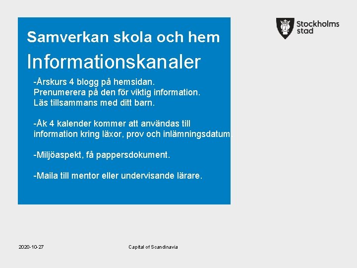 Samverkan skola och hem Informationskanaler -Årskurs 4 blogg på hemsidan. Prenumerera på den för