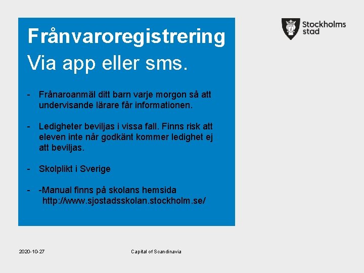 Frånvaroregistrering Via app eller sms. - Frånaroanmäl ditt barn varje morgon så att undervisande