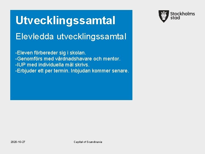 Utvecklingssamtal Elevledda utvecklingssamtal -Eleven förbereder sig i skolan. -Genomförs med vårdnadshavare och mentor. -IUP