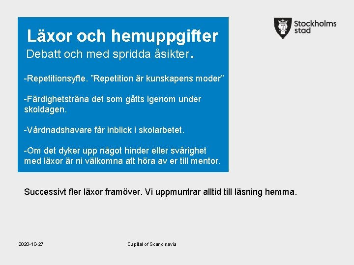 Läxor och hemuppgifter Debatt och med spridda åsikter . -Repetitionsyfte. ”Repetition är kunskapens moder”