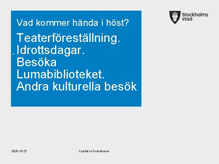 Vad kommer hända i höst? Teaterföreställning. -. Idrottsdagar. Besöka Lumabiblioteket. Andra kulturella besök 2020
