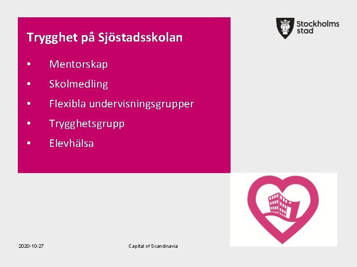 Trygghet på Sjöstadsskolan • Mentorskap • Skolmedling • Flexibla undervisningsgrupper • Trygghetsgrupp • Elevhälsa