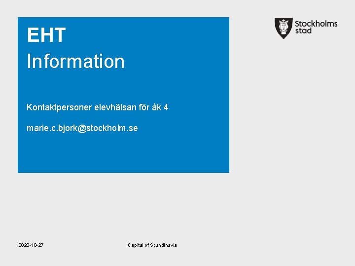 EHT Information Kontaktpersoner elevhälsan för åk 4 marie. c. bjork@stockholm. se 2020 -10 -27