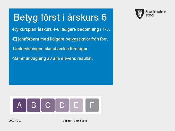 Betyg först i årskurs 6 -Ny kursplan årskurs 4 -6, tidigare bedömning i 1