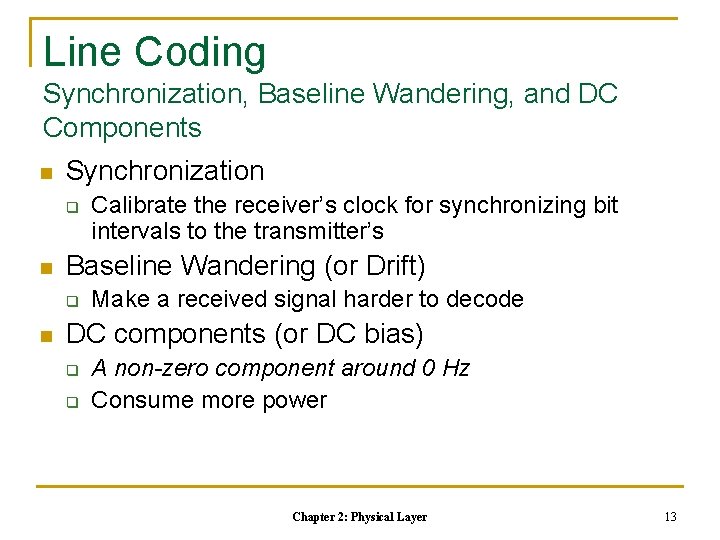 Line Coding Synchronization, Baseline Wandering, and DC Components n Synchronization q n Baseline Wandering Line Coding Synchronization, Baseline Wandering, and DC Components n Synchronization q n Baseline Wandering