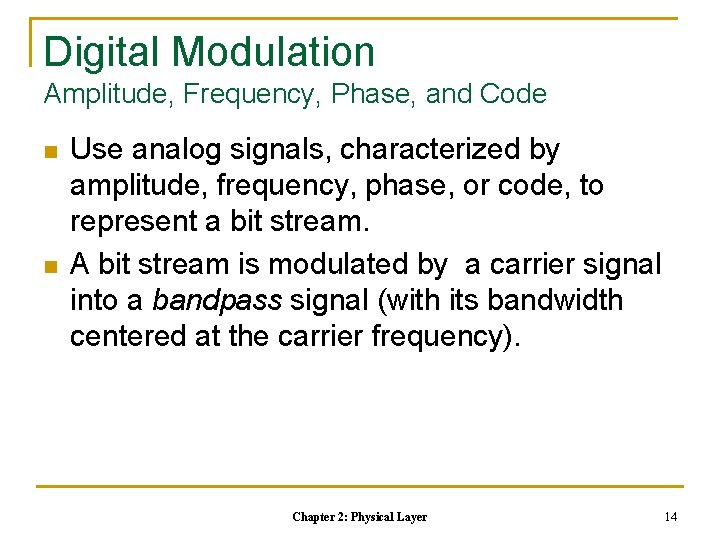 Digital Modulation Amplitude, Frequency, Phase, and Code n n Use analog signals, characterized by Digital Modulation Amplitude, Frequency, Phase, and Code n n Use analog signals, characterized by