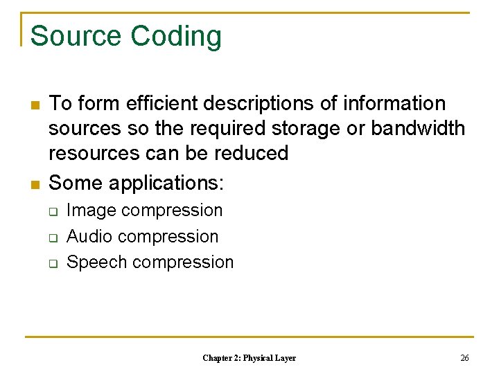 Source Coding n n To form efficient descriptions of information sources so the required Source Coding n n To form efficient descriptions of information sources so the required