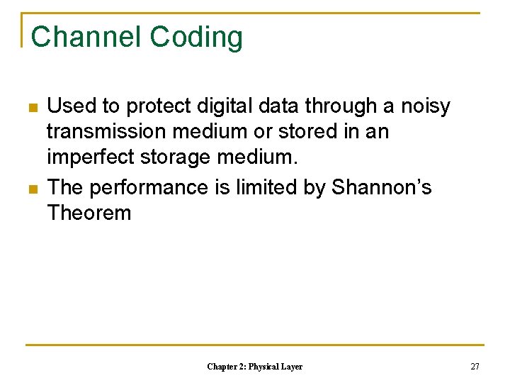 Channel Coding n n Used to protect digital data through a noisy transmission medium Channel Coding n n Used to protect digital data through a noisy transmission medium