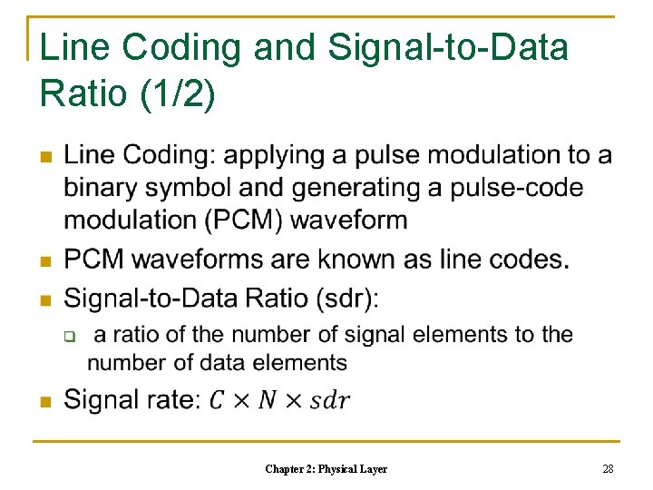 Line Coding and Signal-to-Data Ratio (1/2) n Chapter 2: Physical Layer 28 Line Coding and Signal-to-Data Ratio (1/2) n Chapter 2: Physical Layer 28