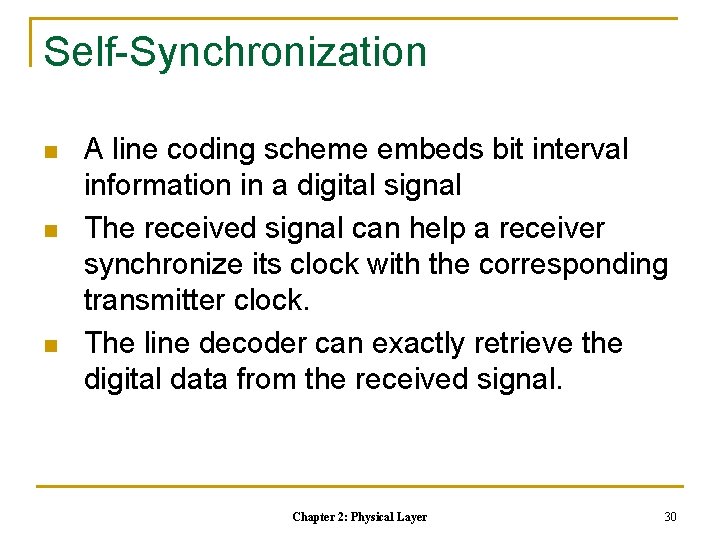 Self-Synchronization n A line coding scheme embeds bit interval information in a digital signal Self-Synchronization n A line coding scheme embeds bit interval information in a digital signal