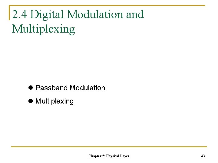 2. 4 Digital Modulation and Multiplexing l Passband Modulation l Multiplexing Chapter 2: Physical 2. 4 Digital Modulation and Multiplexing l Passband Modulation l Multiplexing Chapter 2: Physical