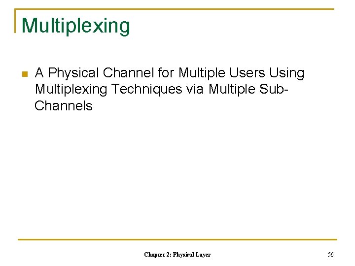 Multiplexing n A Physical Channel for Multiple Users Using Multiplexing Techniques via Multiple Sub. Multiplexing n A Physical Channel for Multiple Users Using Multiplexing Techniques via Multiple Sub.