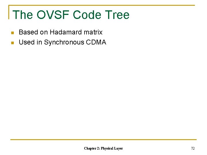 The OVSF Code Tree n n Based on Hadamard matrix Used in Synchronous CDMA The OVSF Code Tree n n Based on Hadamard matrix Used in Synchronous CDMA