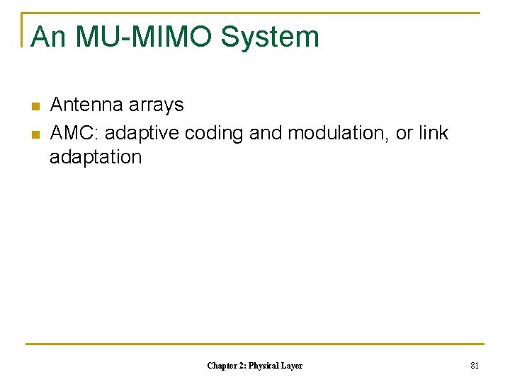 An MU-MIMO System n n Antenna arrays AMC: adaptive coding and modulation, or link An MU-MIMO System n n Antenna arrays AMC: adaptive coding and modulation, or link