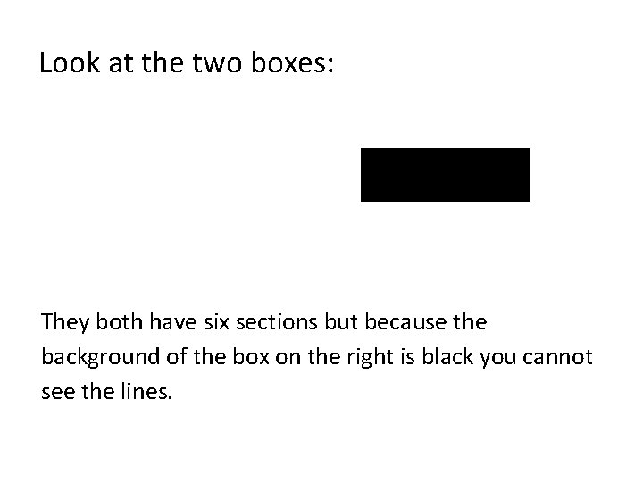 Look at the two boxes: They both have six sections but because the background