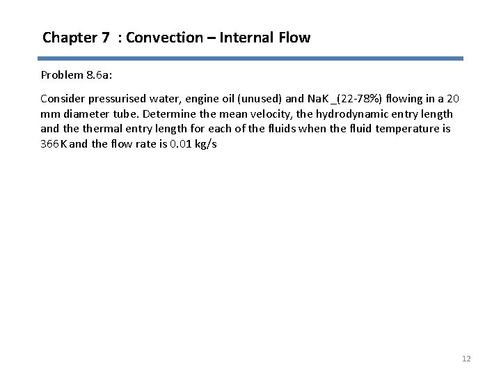 Chapter 7 : Convection – Internal Flow Problem 8. 6 a: Consider pressurised water,