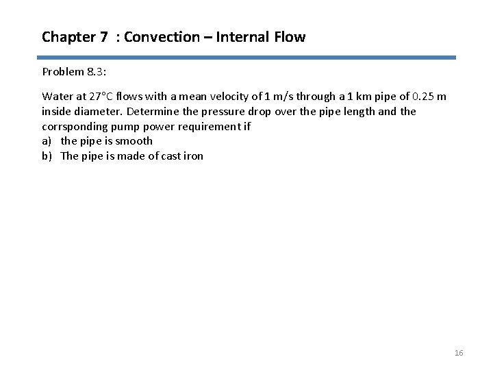 Chapter 7 : Convection – Internal Flow Problem 8. 3: Water at 27 C