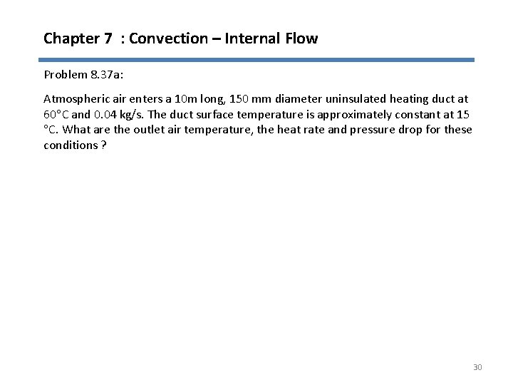 Chapter 7 : Convection – Internal Flow Problem 8. 37 a: Atmospheric air enters