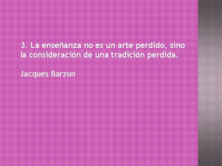 3. La enseñanza no es un arte perdido, sino la consideración de una tradición