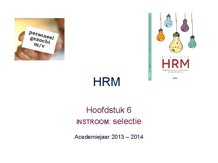 HRM Hoofdstuk 6 INSTROOM: selectie Academiejaar 2013 – 2014 