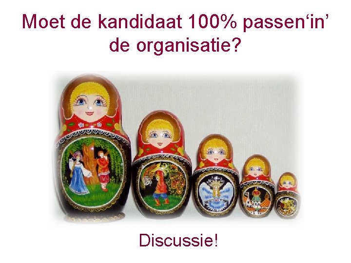 Moet de kandidaat 100% passen‘in’ de organisatie? Discussie! 