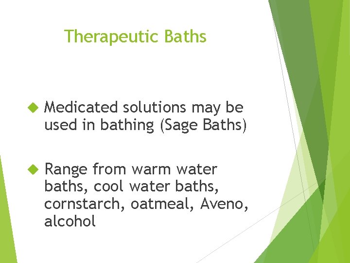 Therapeutic Baths Medicated solutions may be used in bathing (Sage Baths) Range from warm