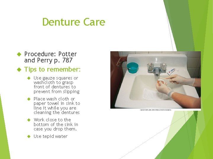 Denture Care Procedure: Potter and Perry p. 787 Tips to remember: Use gauze squares