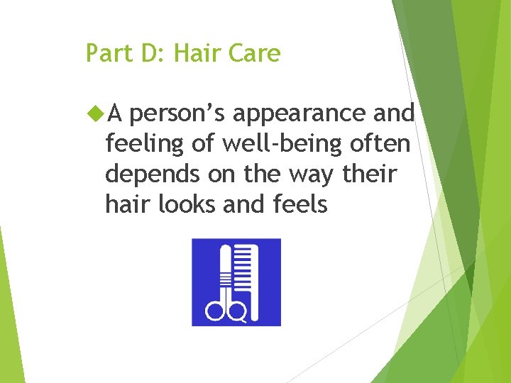 Part D: Hair Care A person’s appearance and feeling of well-being often depends on