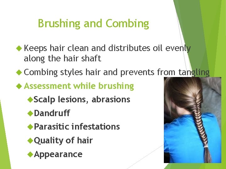 Brushing and Combing Keeps hair clean and distributes oil evenly along the hair shaft