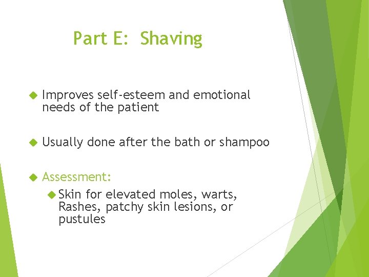 Part E: Shaving Improves self-esteem and emotional needs of the patient Usually done after