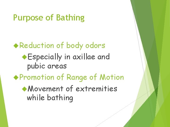 Purpose of Bathing Reduction of body odors Especially in axillae and pubic areas Promotion