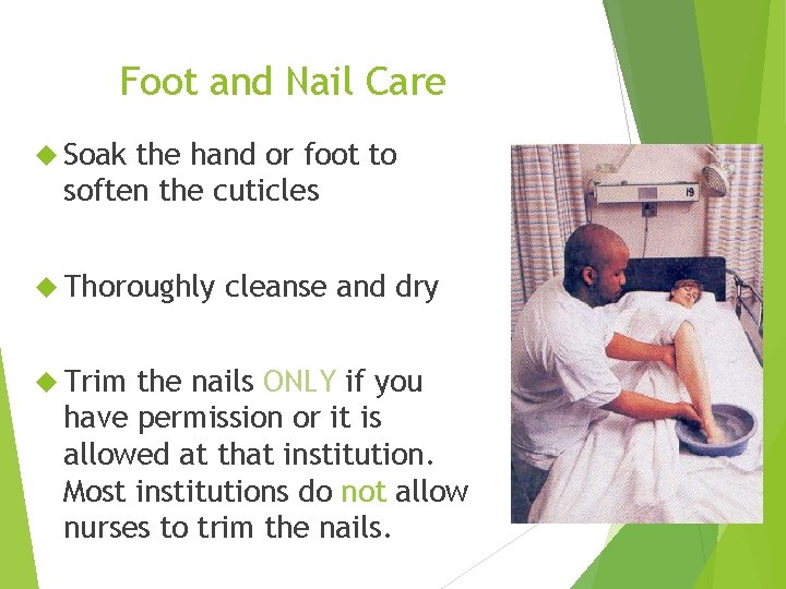 Foot and Nail Care Soak the hand or foot to soften the cuticles Thoroughly