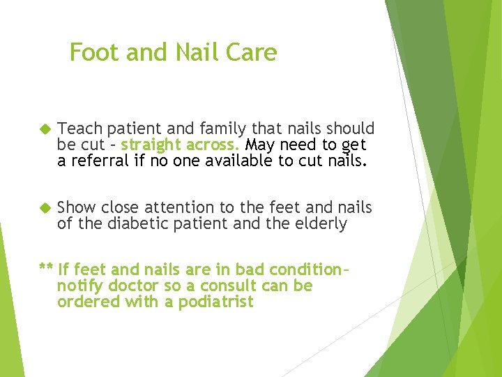 Foot and Nail Care Teach patient and family that nails should be cut –