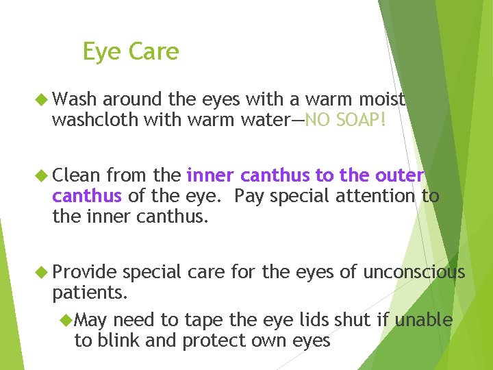 Eye Care Wash around the eyes with a warm moist washcloth with warm water—NO