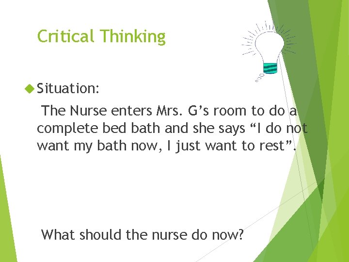 Critical Thinking Situation: The Nurse enters Mrs. G’s room to do a complete bed