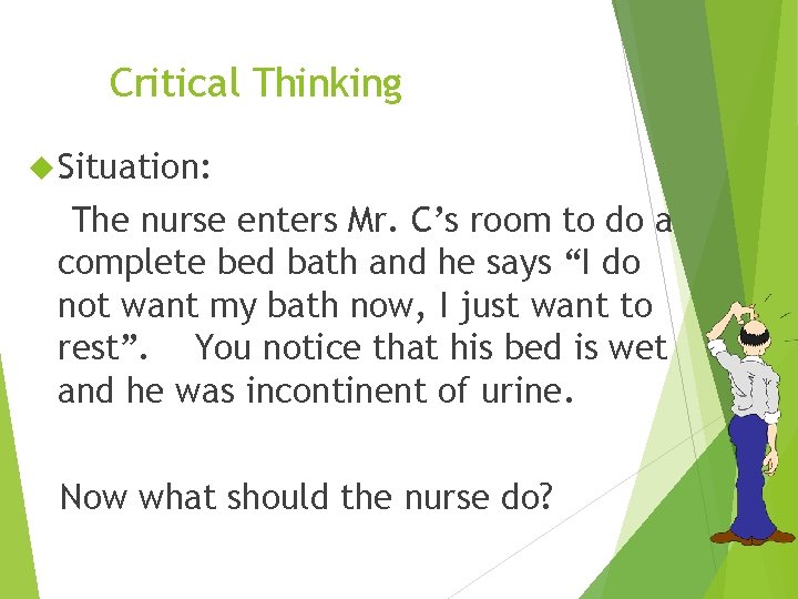 Critical Thinking Situation: The nurse enters Mr. C’s room to do a complete bed