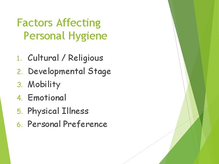Factors Affecting Personal Hygiene 1. Cultural / Religious 2. Developmental Stage 3. Mobility 4.