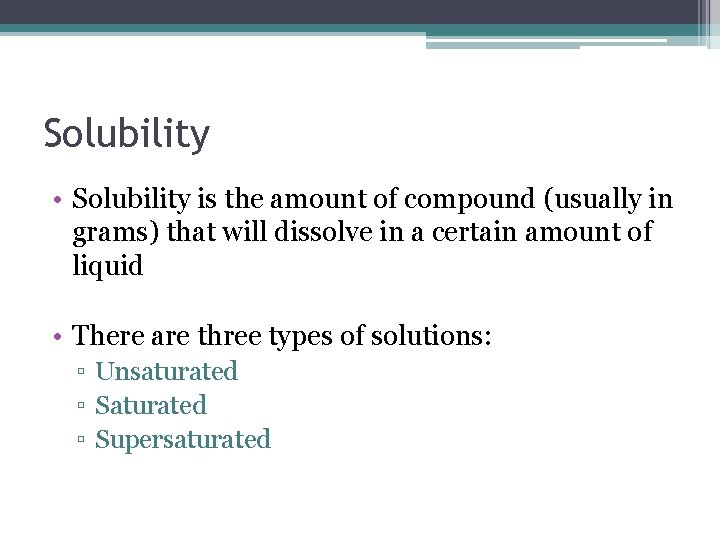 Solubility • Solubility is the amount of compound (usually in grams) that will dissolve